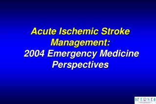 Acute Ischemic Stroke Management: 2004 Emergency Medicine Perspectives