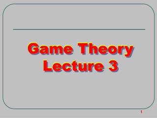 Game Theory Lecture 3