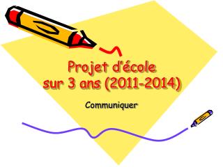 Projet d’école sur 3 ans (2011-2014)