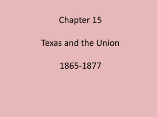 Chapter 15 Texas and the Union 1865-1877
