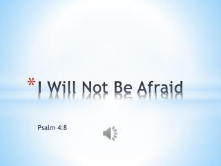 I Will Not Be Afraid