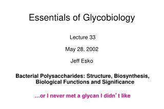 Essentials of Glycobiology Lecture 33 May 28, 2002 Jeff Esko