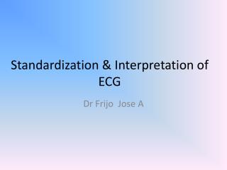 Standardization &amp; Interpretation of ECG