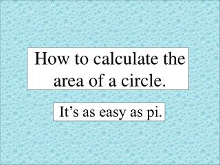 How to calculate the area of a circle.