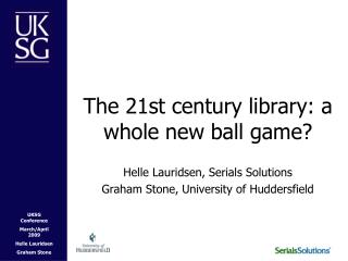 The 21st century library: a whole new ball game?