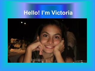 Hello! I’m Victoria