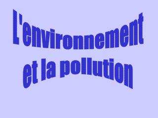 L'environnement et la pollution