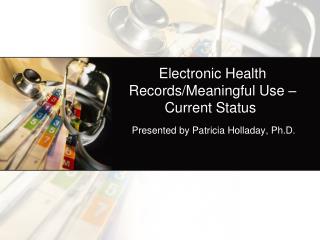 Electronic Health Records/Meaningful Use – Current Status