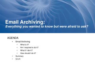 Email Archiving: Everything you wanted to know but were afraid to ask?