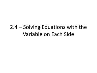 2.4 – Solving Equations with the Variable on Each Side
