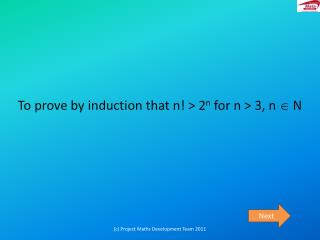 To prove by induction that n! &gt; 2 n for n &gt; 3, n  N