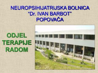 NEUROPSIHIJATRIJSKA BOLNICA “Dr. IVAN BARBOT” POPOVAČA