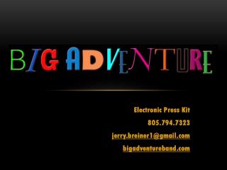 Electronic Press Kit 805.794.7323 j erry.breiner1@gmail bigadventureband