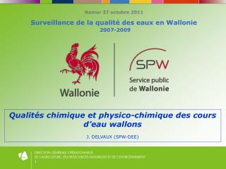 Namur 27 octobre 2011 Surveillance de la qualité des eaux en Wallonie 2007-2009