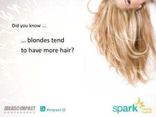 … blondes tend to have more hair?