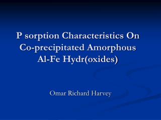 P sorption Characteristics On Co-precipitated Amorphous Al-Fe Hydr(oxides)