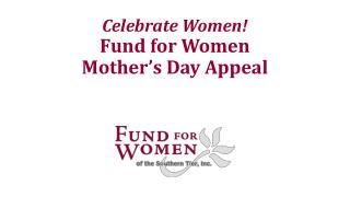 Celebrate Women! Fund for Women Mother’s Day Appeal