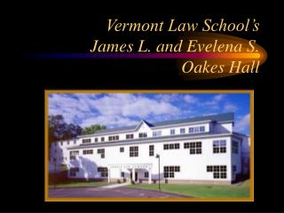 Vermont Law School’s James L. and Evelena S. Oakes Hall