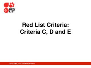 Red List Criteria: Criteria C, D and E
