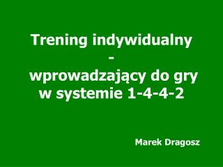 Trening indywidualny - wprowadzający do gry w systemie 1-4-4-2