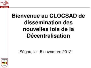 Bienvenue au CLOCSAD de dissémination des nouvelles lois de la Décentralisation