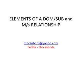 ELEMENTS OF A DOM/SUB and M/s RELATIONSHIP