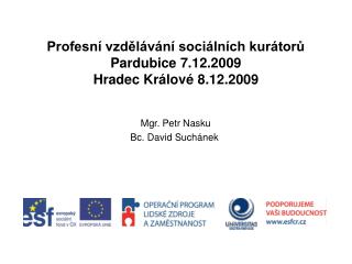 Profesní vzdělávání sociálních kurátorů Pardubice 7.12.2009 Hradec Králové 8.12.2009