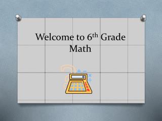 Welcome to 6 th Grade Math