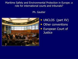 UNCLOS  (part XV) Other conventions European Court of Justice