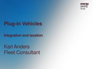 Plug-in Vehicles Integration and taxation Karl Anders Fleet Consultant