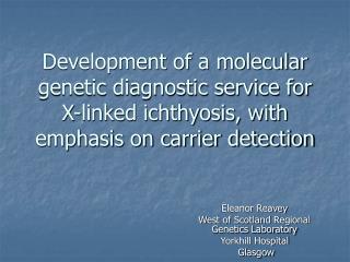 Eleanor Reavey West of Scotland Regional Genetics Laboratory Yorkhill Hospital Glasgow