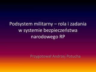 Podsystem militarny – rola i zadania w systemie bezpieczeństwa narodowego RP