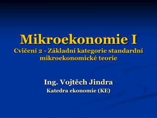 Mikroekonomie I Cvičení 2 - Základní kategorie standardní mikroekonomické teorie