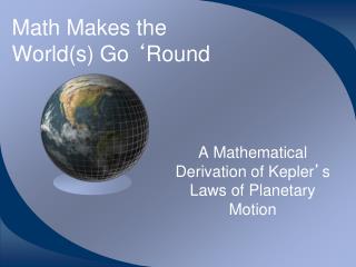 Math Makes the World(s) Go ‘ Round