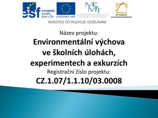 Název projektu: Environmentální výchova ve školních úlohách, experimentech a exkurzích