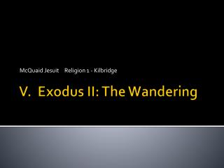 V. Exodus II: The Wandering