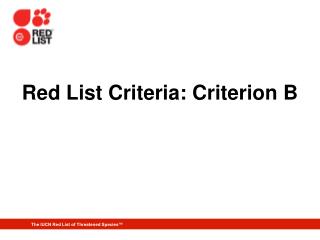 Red List Criteria: Criterion B