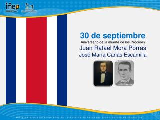 Aniversario de la muerte de los Próceres Juan Rafael Mora Porras José María Cañas Escamilla