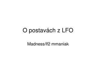 O postavách z LFO