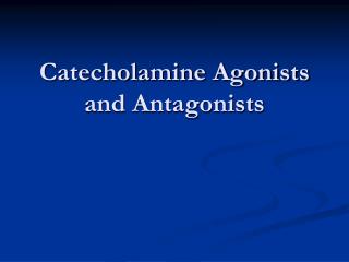 Catecholamine Agonists and Antagonists