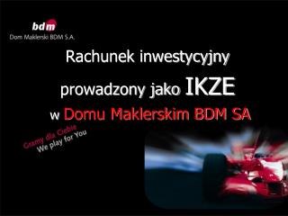 Rachunek inwestycyjny prowadzony jako IKZE w Domu Maklerskim BDM SA