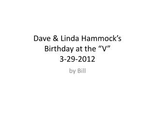 Dave &amp; Linda Hammock’s Birthday at the “V” 3-29-2012