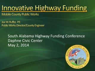 South Alabama Highway Funding Conference Daphne Civic Center May 2, 2014