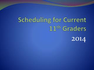 Scheduling for Current 11 th Graders