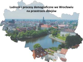 Ludność i procesy demograficzne we Wrocławiu na przestrzeni dziejów
