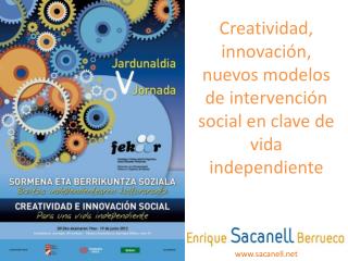 Creatividad, innovación, nuevos modelos de intervención social en clave de vida independiente