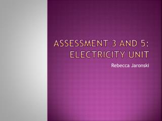 Assessment 3 and 5: Electricity Unit