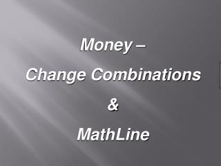 Money – Change Combinations &amp; MathLine