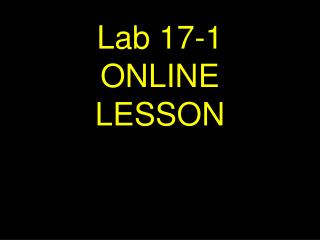 Lab 17-1 ONLINE LESSON