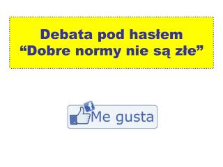 Debata pod hasłem “Dobre normy nie są złe”